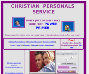 digitalchristians.com: Christian Personals Service - Religious Personals Site
Christian Personals Service Portal for over 5 million photo profiles of religious women and men seeking faith based matchmaking.