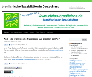 meinbrasilien.de: Brasilianische Produkte und Spezialitäten
Brasilien-Blog über brasilianische Produkte. Informieren Sie sich über brasilianische Produkte in Deutschland. Guarana Antarctica, Cachaca, ausgesuchte Weine und vieles mehr...