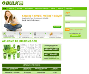 ibulksms.com: Bulk SMS, SMS Software, Bulk Voice Calls, Voice SMS, Bulk SMS India, Bulk SMS Delhi - iBulkSMS.com
iBulkSMS.com is Reliable Bulk SMS Service Provider offering Bulk SMS Service, Free Bulk SMS Software, Bulk Voice Calls, Bulk Voice SMS in India covering Delhi, NCR and all other cities of India. We offer lowest cost and high quality Bulk SMS Mobile Marketing Services.