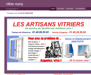 vitrierrosny.fr: vitrier rosny, tel: 01-48-24-20-84,vitrier double vitrage, pas cher
vitrier et services vitrerie,rosny agrée et rapide, devis gratuit, remplacement casse, double vitrage, vitrine, fenêtre, bois, alus, PVC, par un artisant vitrier