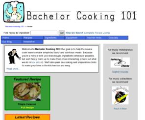 bachelorcooking101.com: Bachelor Cooking 101
Bachelor Cooking 101 helps the novice cook learn to make simple but tasty and nutritious meals