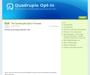 quadrupleoptin.com: How to improve email deliverability using Quadruple Opt-in
Blog describing the revolutionary quadruple opt-in process, also known as the quad optin, and how it improves email deliverability.