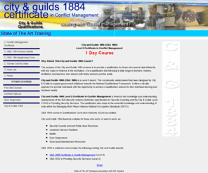 conflict-management-courses.co.uk: City & Guilds 1884 Conflict Management Training Courses
Certificate in Conflict Management City & Guilds 1884 Level 2 Course, Conflict Management Training, Manned Security Training, Security Guards Courses, Handling Aggression Courses, Managing Work Related Violence, Retail & Leisure Security courses, City & Guilds Registered Centre, Security Industry Authority, HSE Approved Training Provider