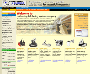 inkjetaddressing.com: Addressing & Labeling Systems Co., Inc. - Established 1988
Full line of in-line and off-line tabletop and console model tabbing (wafer sealing) equipment, inkjet addressing equipment, mail labeling equipment,  folding equipment, thermal transfer barcode label printers, case sealing equipment, strapping equipment, Repostionable Notes System, label rewinders, label unwinders, label slitters, pressure-sensitive labeling equipment and stamp affixing equipment and we have equipment and software for every budget and application.  Barcode design and label software is also available as well as CASS and PAVE Certified Mailing Software.  New, used, reconditioned, remanufactured equipment is available as well as custom-made equipment for specialty applications.