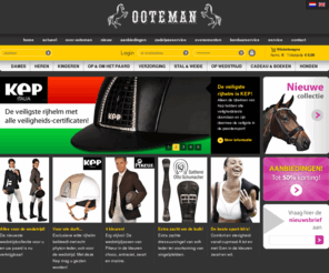 ooteman.com: Ooteman - Let op! Dit is de oude site, kijk voor de nieuwe op www.ooteman.nl!
Alles voor uw paard: rijkleding, Rijlaarzen, Rijlaarzen en zwepen, Zadels & Accessoires, Beenbescherming, Dekens & Halsters, Stal & Weide, Verzorging & onderhoud, Hoofdstellen, Bitten, Shetland & pony artikelen