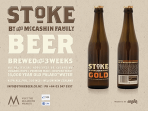 stokebeer.com: Stoke by the McCashin Family
Stoke by the McCashin Family. A beer brewed for 3 weeks with no artifical additives or colouring. Organic hops, premium malt, bespoke yeast and 14000 year old Paleao water make this beer special.