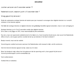 voetballer.com: wkvoetbal WK voetbal televisie signaal 5 seconden later ?
wkvoetbal televisie signaal vertraagd ?  snellere tv bij de buren ?