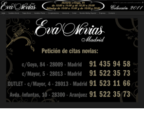 evanovias.com: Eva Novias | Vestidos de Novia | Vestidos de Fiesta | Trajes de novio | Madrid
Tiendas de novia en Madrid, con los mejores diseñadores en moda nupcial. Amplia colección de vestidos de novia, trajes de madrina, vestidos de fiesta y trajes de novio. Con un outlet nupcial y un espacio dedicado para los complementos.