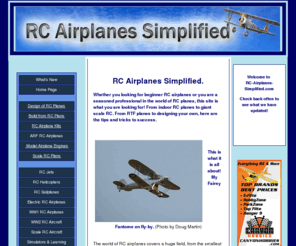 rc-airplanes-simplified.com: RC Airplanes Simplified.
Whether you are a beginner or a seasoned professional in the world of RC airplanes, this site is what you are looking for!