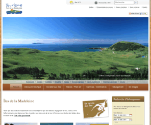 tourismeilesdelamadeleine.com: Accueil - Îles de la Madeleine pour des vacances et tourisme dans le Golfe du Saint-Laurent au Québec, Canada
Site officiel de l'Association touristique régionale des Îles de la Madeleine. Informations sur l'archipel dans le Golfe St-Laurent Québec Canada. Pour vacances et activités avec hébergement sur place