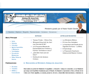 atalayadecristo.org: atalayadecristo.org
Min. Rubén Darío Estrella - Bienvenidos al portal del Ministerio Evangelístico y Educativo Atalaya de Jesucristo, es un Ministerio que surge en la República Dominicana para el Mundo.  Min. Rubén Darío Estrella, Rev. Rubén Darío Estrella
Ser llamado a representar a Dios y el Reino de los Cielos en la Tierra significa, en esencia, promover, favorer y desarrollar interconexiones y relaciones en todas las áreas del desarrollo humano, con la finalidad de lograr la realización de nuestra visión global de la expansión del Evangelio a toda la Humanidad.