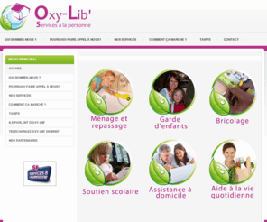oxy-lib.net: Oxy-lib, services à la personne sur Lyon, ménage, repassage, cours à domicile, soutien scolaire, femme de ménage...
Services à la personne sur Lyon : ménage, repassage, garde d'enfant, assistance à domicile...