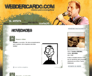 webdericardo.com: RICARDO:  Música para evangelizar :: web oficial
Web oficial de RICARDO, cantautor católico. Contiene Discografía, Letras y Acordes, Recursos, MP3s, Videos Católicos y más