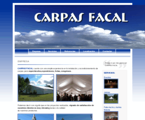 carpasfacal.com: :·: CARPAS FACAL S.L. :·:
Proteja lo que más quiere con CARPAS FACAL. Todo tiene cabida en nuestras Carpas. Alquiler, montaje y venta de carpas, jaimas, estructuras metálicas... Consúltenos para cualquier proyecto que desee realizar.