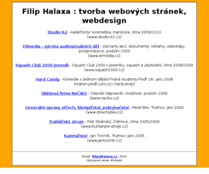 halaxa.cz: halaxa.cz : tvorba webových stránek, webdesign
Webové tránky tvoříme individuáně, na míru. Dbáme na optimalizaci pro vyhledávače a na to aby stránky byly přístupné na v‘ech prohlížečích a aby si je mohli bez omezení prohlédnout i slabozrací lidé. Myslíme i na uživatele s vypnutými obrázky a grafikou.