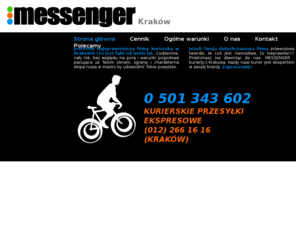 messenger.com.pl: MESSENGER kurier, kurierzy Kraków - ekspresowe przesyłki kurierskie na terenie miasta Kraków.
MESSENGER kurier, kurierzy Kraków - przesyłki Kurierskie - odbieranie i nadawanie przesyłek dla firm i osób prywatnych, kraków, ekspresowe uslugi kurierskie