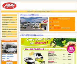 adsloisirs.com: Bienvenue chez ADS Loisirs - 35 - La Mézière - Bretagne - France
ADS Loisirs vous propose une large gamme de camping-cars neufs et d'occasions, de caravanes et d'accessoires. L'utilisation par nos équipes, de camping-cars, de caravanes, de mobile-home et de bateaux, nous permet d'être au plus près de vos besoins.