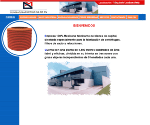 centrifugasazucareras.com: Dunmaq S.A de C.V
Empresa Mexicana diseada especialmente para la fabricacin de centrfugas, filtros de vacio y refacciones. Nuestros productos 
estan presentes en la industria Azucarera del Pas y del extranjero.