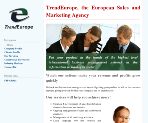 patane.com: European and International Sales and Marketing Agency & Virtual Subsidiary - TrendEurope
We specialize in the creation and development of sales and distribution channels throughout the European market.  We can get your product to sell on the overseas markets, giving you fast ROI.