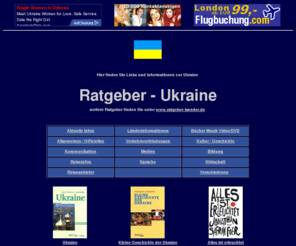 ratgeber-ukraine.de: Ratgeber Ukraine - Links und Informationen zur Ukraine
Ratgeber Ukraine - Links und Informationen zur Ukraine - ausgesuchte Informationsangebote  thematisch geordnet
Von Wetter bis Geschichte, Kultur, Reiseinfos bis Karten und Buchtipps