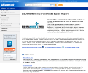 sicuramenteweb.net: SicuramenteWeb, sicurezza Web, Microsoft
SicuramenteWeb è un’iniziativa ideata da Microsoft Italia, focalizzata sui temi della navigazione protetta dei minori sul Web e della sicurezza informatica. Sotto il nome SicuramenteWeb sono identificate tutte le attività e i programmi che Microsoft realizza per sensibilizzare, sostenere e promuovere – in particolare nei confronti di ragazzi, genitori e insegnanti – iniziative che abbiano un impatto concreto in termini di sicurezza per i minori, sia per contribuire a innalzare i livelli di consapevolezza e capacità reattiva nel Paese rispetto agli attacchi informatici.