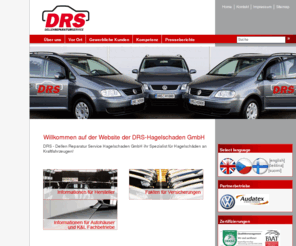 drs-hagelschaden.biz: www.drs-hagelschaden.de -Home
DRS Hagelschaden GmbH - Ihr bundesweiter Servicespezialist für die Beseitigung von Karosserie- und Hagelschaden nach der Hebelmethode. Hagelschaden, Parkdellen, Ausbeulen ohne Lackieren - kein Problem mit DRS Hagelschaden GmbH!