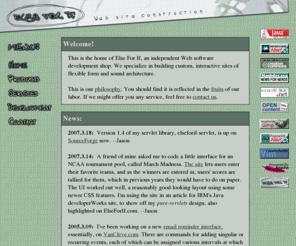 elseforif.com: Else For If Home Page
Else For If, an independent, full-service Web site construction shop.  We build dynamic, data-driven Web sites based on open source software, HTML and XHTML, Java servlets, CSS, JavaScript and applets, and we do database design, imaging, and more.