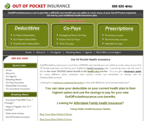 outofpocketinsurance.com: Out Of Pocket Insurance Coverage - Cheap Online Health Insurance Quotes!
With out of pocket insurance you can be sure that you will be taken care of when those unexpected and uncovered medical expenses come up. Cheap Online Health Insurance Quotes Don't leave yourself at risk get Out Of Pocket Health Insurance Now!