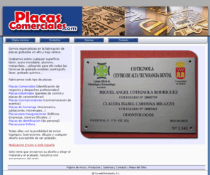 placascomerciales.com: Placas Comerciales
Placas grabadas de latón, acero inoxidable, metacrilato. Placas conmemorativas, Placas comerciales, Placas para trofeos.