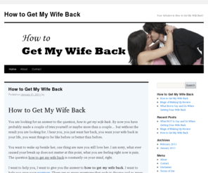 howtogetmywifeback.net: How to Get My Wife Back
Get your solution to how to get my wife back