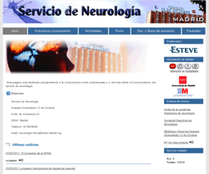 neurologia12o.com: Bienvenido - Servicio de Neurología Hospital 12 de Octubre de Madrid
Portal oficial del Servicio de Neurología Hospital 12 de Octubre de Madrid. Proporciona información sobre el departamento de neurología del doce de octubre