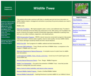 wildlifetrees.net: Wildlife Trees, Wildlife Forestry and Wildlife Mitigation Information by Tree Pro
This website provides information on wildlife trees, wildlife forestry, wildlife mitigation, wildlife plots, wildlife seed, wildlife tree planting, wildlife trees and wildlife vegetation