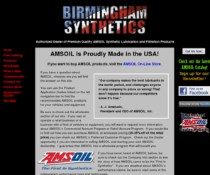 birminghamsynthetics.info: Birmingham Synthetics - Home
Josh Sims is a dealer of AMSOIL synthetic oil, premium synthetic lubricants, synthetic motor oil, synthetic engine oil, gear lube, gear oil, greases, compressor oil, oil and air filters, diesel oil. Birmingham Synthetics is located in Alabama.