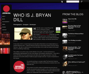 jbryandill.com: Freelance Creative - J Bryan Dill - Photography Video Design Wordpress
J. Bryan Dill, a creative freelance photographer, videographer, designer and wordpress developer based out of Nashville Tennessee. The Nashville Collective