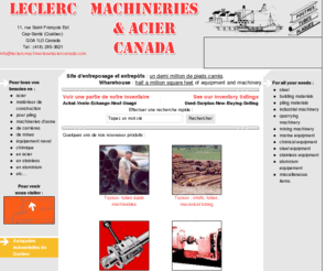 leclercmachineriesetaciercanada.com: Leclerc Machineries & Acier Canada - Au Québec, métaux, outils, machinerie, équipements industriels usagés ou de surplus.
Vente de métaux, de machineries, d'outils, d'équipements industriels usagés ou de surplus. Used and surplus machineries, tools, industrial equipements, materials to sell.