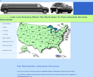 limoservice411.com: JFK, LAX, SFO, SEA, DFW, HOU, PHX Limousine Service, Corporate Car And Transportation, Limo Service, Car Service, Luxury Transportation, Boston, Seattle, Washington DC, NYC, Los Angeles
New York City Limousine And Town Car Service, Nationwide car and Limousine Services to over 550 cities worldwide, Including Los Angeles, Chicago, San Francisco, Oakland, Palm Springs, New Jersey, Atlanta, Miami, Orlando, New Orleanes, Dallas, Fort Worth, San Diego, Modesto, Yosemite National Park, Denver, Seattle Washington, Seattle, Sea-Tac, sea tac, Anchorage, London, Heathrow, Airport Services Worldwide, Phoenix, Paris, France, Wine Tours, Sightseeing Tours, Hollywood Tours, Houston, florida, YVR, Vancouver, DFW LAX, PSP, JFK, LGA, LGB, BUR, SFO, ALB ALBANY, NY, ABQ ALBUQUERQUE, ESF ALEXANDRIA, ABE ALLENTOWN, AMA AMARILLO, ANC ANCHORAGE, ATL ATLANTA, AUS AUSTIN, BAKERSFIELD, BWI BALTIMORE, BGR BANGOR, BTR BATON ROUGE, MBS BAY CITY, BPT BEAUMONT/PORT ARTHUR, BIL BILLINGS, BHM BIRMINGHAM, BMI BLOOMINGTON, BOI BOISE, BOS BOSTON, BUF BUFFALO, BUR BURBANK, BTM BUTTE, CID CEDAR RAPIDS, CMI CHAMPAIGN/URBANA, CHS CHARLESTON, CLT CHARLOTTE, CHA CHATTANOOGA, MDW CHICAGO, IL/MIDWAY, ORD CHICAGO, IL/O'HARE, CVG CINCINNATI, CLE CLEVELAND, COS COLORADO SPRINGS, CAE COLUMBIA, CMH COLUMBUS,CRP CORPUS CHRISTI, DFW DALLAS/FT.WORTH, DAY DAYTON, DEN DENVER, DSM DES MOINES, DET DETROIT, MI./CITY, DTW DETROIT, MI./METRO, DBQ DUBUQUE, DRO DURANGO, DUT DUTCH HARBOR, ELP EL PASO, EUG EUGENE, EVV EVANSVILLE, FAI FAIRBANKS, FYV FAYETTEVILLE, FLO FLORENCE, FAT FRESNO, FLL FT. LAUDERDALE, RSW FT. MYERS, FSM FT. SMITH, VPS FT. WALTON BEACH, FWA FT. WAYNE, GRR GRAND RAPIDS, GRB GREEN BAY, GSP GREENVILLE/SPARTANBURG, GSO GREENSBORO, GUC GUNNISON, HRL HARLINGEN, MDT HARRISBURG, BDL HARTFORD, CT, HNL HONOLULU, HOU HOUSTON, TX/HOBBY, IAH HOUSTON,TX/INTERCONTINENTAL, HSV HUNTSVILLE, IND INDIANAPOLIS, ISP ISLIP, NY, JAN JACKSON, JAC JACKSON HOLE, JAX JACKSONVILLE, AZO KALAMAZOO, MCI KANSAS CITY, EEN KEENE, EYW KEY WEST, ILE KILLEEN, TYS KNOXVILLE, LSE LA CROSSE, LFT LAFAYETTE, LCH LAKE CHARLES, LAN LANSING, LRD LAREDO, LAS LAS VEGAS, LAW LAWTON, LEX LEXINGTON, LNK LINCOLN, LIT LITTLE ROCK, GGG LONGVIEW, LAX LOS ANGELES, SDF LOUISVILLE, LBB LUBBOCK, MSN MADISON, MHT MANCHESTER, MQT MARQUETTE, OGG MAUI, MFE MCALLEN, MFR MEDFORD, MLB MELBOURNE, MEM MEMPHIS, MIA MIAMI, MKE MILWAUKEE, MSP MINNEAPOLIS, MOB MOBILE, MLI MOLINE, MRY MONTEREY, MGM MONTGOMERY, MKG MUSKEGON, MYR MYRTLE BEACH, BNA NASHVILLE, HVN NEW HAVEN, MSY NEW ORLEANS, JFK NEW YORK, NY/KENNEDY, LGA NEW YORK, NY/LA GUARDIA, EWR NEWARK, WF NEWBURGH/STEWART FIELD, ORF NORFOLK, OAK OAKLAND, MAF ODESSA/MIDLAND, OKC OKLAHOMA CITY, OMA OMAHA, ONT ONTARIO, SNA ORANGE COUNTY, MCO ORLANDO, OWB OWENSBORO, OXR OXNARD, PSP PALM SPRINGS, PNS PENSACOLA, PIA PEORIA, PHL PHILADELPHIA, PHX PHOENIX, PIT PITTSBURGH, PWM PORTLAND, PDX PORTLAND, PVD PROVIDENCE, RDU RALEIGH-DURHAM, RNO RENO, RIC RICHMOND, RST ROCHESTER, ROC ROCHESTER, RFD ROCKFORD, SMF SACRAMENTO, SLC SALT LAKE CITY, SJT SAN ANGELO, SAT SAN ANTONIO, SAN SAN DIEGO, SFO SAN FRANCISCO, SJC SAN JOSE, SJU SAN JUAN, SBP SAN LUIS OBISPO, SBA SANTA BARBARA, SMX SANTA MARIA, SRQ SARASOTA, SEA SEATTLE, SHV SHREVEPORT, FSD SIOUX FALLS, SBN SOUTH BEND, GEG SPOKANE, SPI SPRINGFIELD, SGF SPRINGFIELD, STL ST. LOUIS, SYR SYRACUSE, TPA TAMPA, TXK TEXARKANA, TOL TOLEDO, TVC TRAVERSE CITY, TUS TUCSON, TUL TULSA, TCL TUSCALOOSA, TYR TYLER, EGE VAIL, ACT WACO, IAD WASHINGTON DC/DULLES, DCA WASHINGTON DC/NATIONAL, CWA WAUSAU/STEVENS POINT, PBI WEST PALM BEACH, HPN WESTCHESTER COUNTY, ICT WICHITA, SPS WICHITA FALLS, AVP WILKES BARRE, ORH WORCESTER, MA