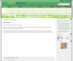 abouttajweed.com: About Tajweed - Qur'an Tajweed - Home
About Tajweed - Qur'an Tajweed.  Tajweed of the Holy Qur'an is the knowledge and application of the rules of recitation so the reading of the Qur'an is as the Prophet Mohammed peace and blesings be upon him, recited.