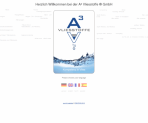 a3-vliesstoffe.eu: Herzlich Willkommen bei der A³ Vliesstoffe ® GmbH
Technische Vliesstoffe für die Flüssigfiltration - Vlies, Filteranlagen, Filtration, - Nonwovens, tissus non-tissés, telas no tejidas - please choose your language