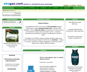 ekogaz.com: GAZ PŁYNNY AMERIGAS, GAZOWE URZĄDZENIA GRZEWCZE NA GAZ PŁYNNY PROPAN-BUTAN
Firma EKO-GAZ jako Autoryzowany Dystrybutor AmeriGas dostarcza gaz płynny propan i gaz propan-butan w butlach. Dodatkowo oferujemy gazowe urządzenia grzewcze, kuchnie gazowe, promienniki i ogrzewacze, butle i akcesoria gazowe.