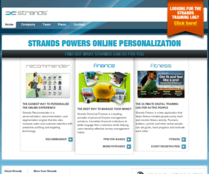 strans.com: Home | Strands Labs
Strands products help individuals discover new things and personalize their internet experience, and gives businesses the power to reach real customers with relevant offerings and suggestions.