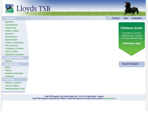 lloydstsb.com.uy: Conozca Lloyds TSB Uruguay, aunamos seguridad y trayectoria para servirlo, nuestra solvencia es su tranquilidad.
Conozca Lloyds TSB Uruguay, aunamos seguridad y trayectoria para servirlo, nuestra solvencia es su tranquilidad.