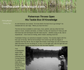 freshwater-fisherman.com: Freshwater Fisherman, Your Guide To Angling Enjoyment
Learn more about freshwater fishing from a fisherman who is on the water every week of the year. Tips, reports, and techniques for catching bass, trout, panfish, musky, catfish, carp, and pickerel.