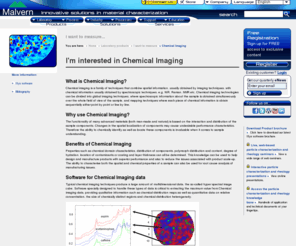 ir-microscopy.com: Malvern Instruments | Chemical Imaging Measurements
Malvern instruments offers Chemical Imaging which enable the quantitative and spatial identification of chemical species in a sample, this non-destructive technique combines traditional spectroscopy with microscopic and macroscopic imaging.