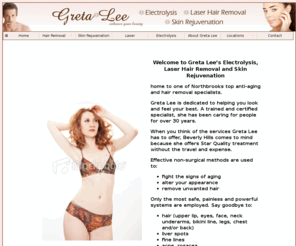 gretaleehairremoval.com: Greta Lee Hair Removal
Greta Lee Hair Removal services include the permanent and professional removal of unwanted hair using the latest state of the art laser hair removal system or electrolysis for both men and women and eyebrow skulpting and defining.