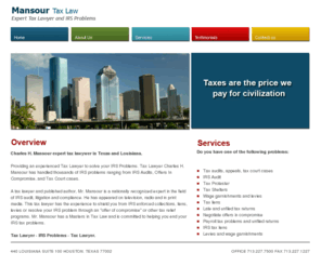 mansourtaxlaw.com: Charles H. Mansour, BS JD LLM
Mansour Tax Law is a firm of tax attorneys in Houston, Texas  and Louisiana, specializing in IRS problem resolution.  Our lawyers will help put an end to your IRS problems for good!