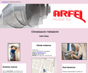 arfelclima.es: Climatización Valladolid. Arfel Clima
Somos especialistas en climatización, VRN y aire acondicionado. Visítenos y reciba un adecuado asesoramiento técnico. Móvil: 667 582 323.