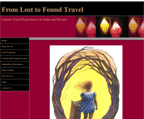 fromlosttofoundtravel.com: Custom Travel Experiences in India and Beyond
From Lost to Found Travel provides custom tour design and travel services for India and Bangladesh.  Browse our web site to see the different types of special interest tours and trip planning services we offer.