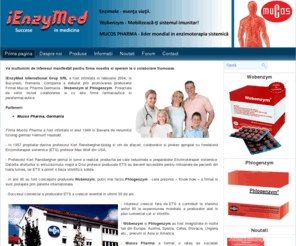 ienzymed.ro: Wobenzym, Phlogenzym si suplimente MedPro
iEnzyMed International Grup SRL a fost infiintata in februarie 2004, in Bucuresti, Romania. Compania a debutat prin promovarea produselor Firmei Mucos Pharma Germania - Wobenzym si Phlogenzym.