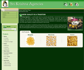 srikrishnaagencies.net: Fresh Spices,Organic Turmeric,Organic Mustard Seeds Exporters,Fresh Niger Suppliers from Orissa
Fresh Spices exporters - Sri Krishna Agencies suppliers of Organic Turmeric india, indian Organic Mustard Seeds Exporters, wholesale Organic Turmeric supplier, Fresh Spices exporter, Fresh Spices, Organic Turmeric, Organic Mustard Seeds Exporters
