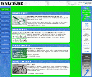 dalco.de: dalco.de - [ Willkommen ]
Alles rund ums Bike, egal ob Rennrad, Mountainbike oder BMX, Tandem oder Trekkingbike. Marktplatz, Bikedatenbank und vieles mehr.